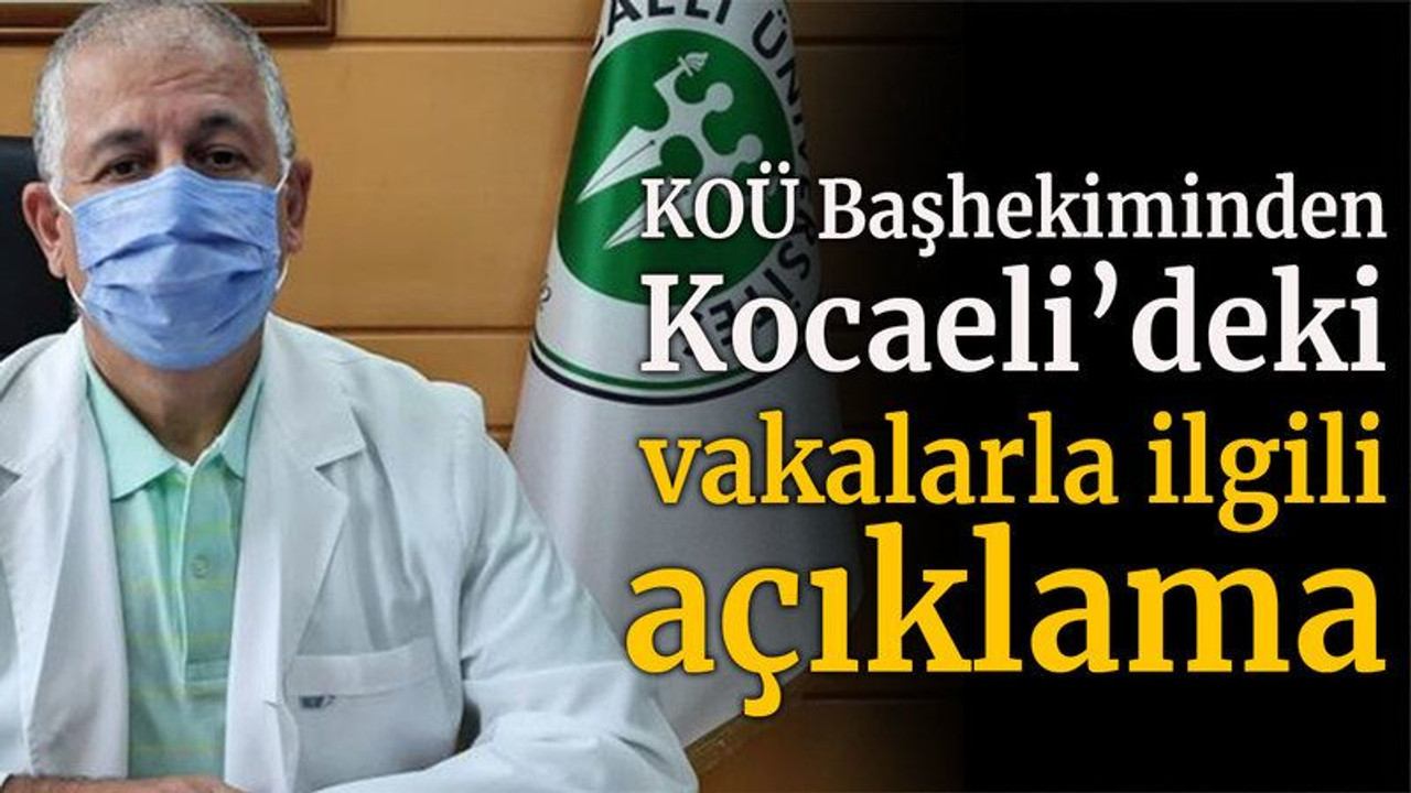KOÜ Başhekiminden Kocaeli’deki vakalarla ilgili açıklama